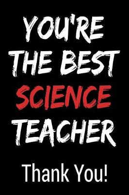 Book cover for You're the Best Science Teacher Thank You!