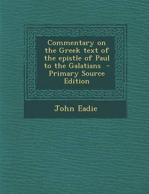 Book cover for Commentary on the Greek Text of the Epistle of Paul to the Galatians - Primary Source Edition