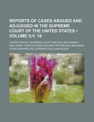 Book cover for Reports of Cases Argued and Adjudged in the Supreme Court of the United States (Volume 5;v. 18)