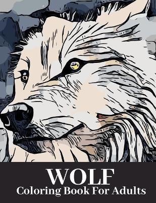 Book cover for Wolf Coloring Book For Adults