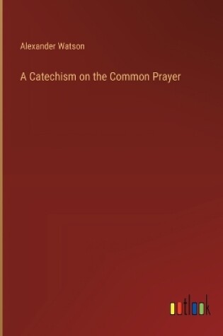 Cover of A Catechism on the Common Prayer