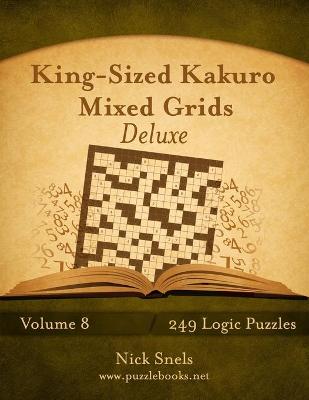 Book cover for King-Sized Kakuro Mixed Grids Deluxe - Volume 8 - 249 Logic Puzzles