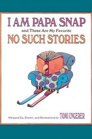 Cover of I am Papa Snap and These are My Favorite No Such Stories