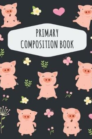 Cover of Pig Primary Composition Book