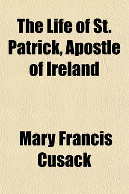 Book cover for The Life of St. Patrick, Apostle of Ireland