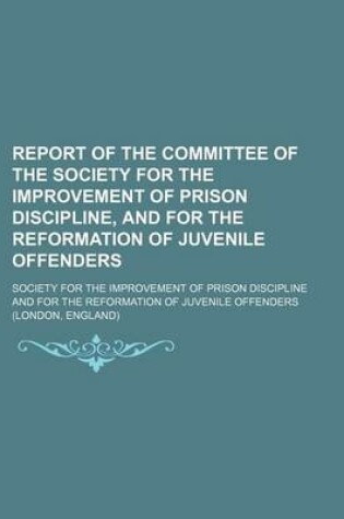 Cover of Report of the Committee of the Society for the Improvement of Prison Discipline, and for the Reformation of Juvenile Offenders