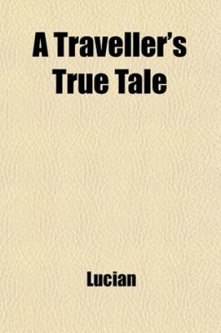 Cover of A Traveller's True Tale, After the Gr. by A.J. Church