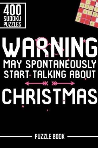 Cover of Warning May Spontaneously Start Talking About Christmas Sudoku Holiday Puzzle Book