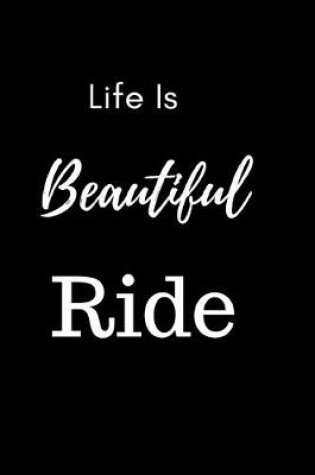 Cover of Life Is Beautiful Ride Notebook Journal Gift