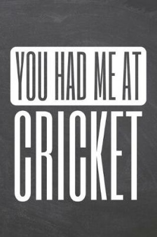 Cover of You Had Me At Cricket