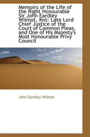 Cover of Memoirs of the Life of the Right Honourable Sir John Eardley Wilmot, Knt