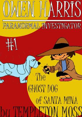 Book cover for Owen Harris: Paranormal Investigator #1, the Ghost Dog of Santa Mina