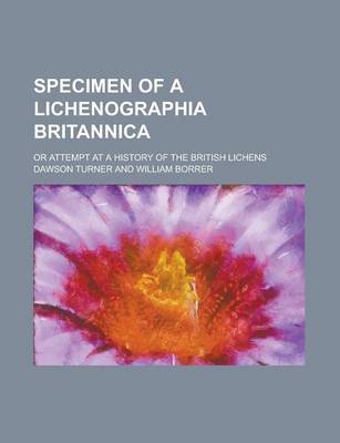 Book cover for Specimen of a Lichenographia Britannica; Or Attempt at a History of the British Lichens