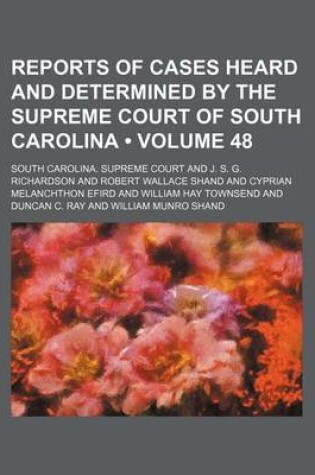 Cover of Reports of Cases Heard and Determined by the Supreme Court of South Carolina (Volume 48)