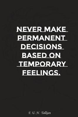 Book cover for Never Make Permanent Decisions Based on Temporary Feelings