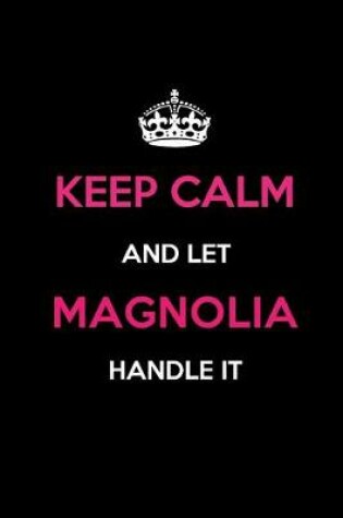 Cover of Keep Calm and Let Magnolia Handle It