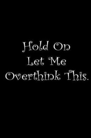 Cover of Hold On Let Me Overthink This