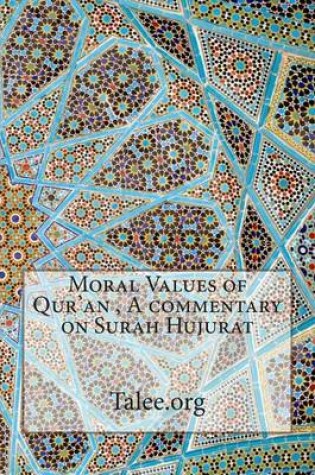 Cover of Moral Values of Qur'an, a Commentary on Surah Hujurat