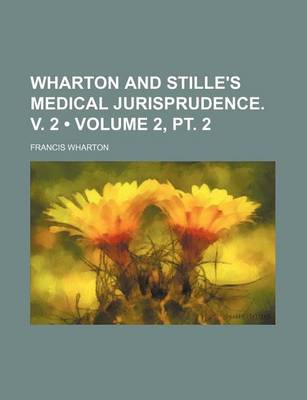 Book cover for Wharton and Stille's Medical Jurisprudence. V. 2 (Volume 2, PT. 2)