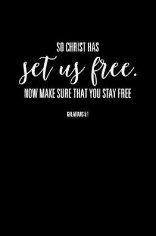 Cover of So Christ Has Set Us Free Now Make Sure That You Stay Free