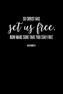 Book cover for So Christ Has Set Us Free Now Make Sure That You Stay Free