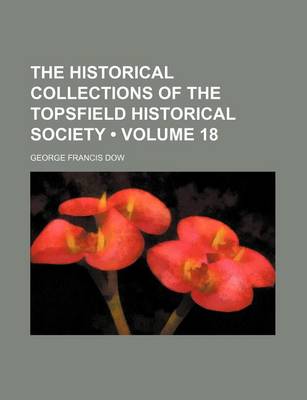 Book cover for The Historical Collections of the Topsfield Historical Society (Volume 18)
