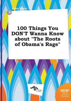 Book cover for 100 Things You Don't Wanna Know about the Roots of Obama's Rage