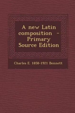 Cover of A New Latin Composition - Primary Source Edition