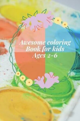 Cover of Awesome coloring Book for kids Ages 2-6