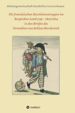 Cover of Die franzoesischen Revolutionstruppen im Bergischen Land 1795 - 1800/1814 in den Briefen des Verwalters von Schloss Morsbroich