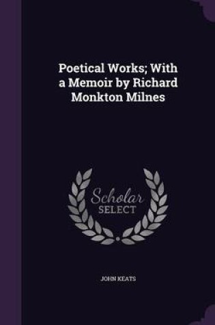 Cover of Poetical Works; With a Memoir by Richard Monkton Milnes