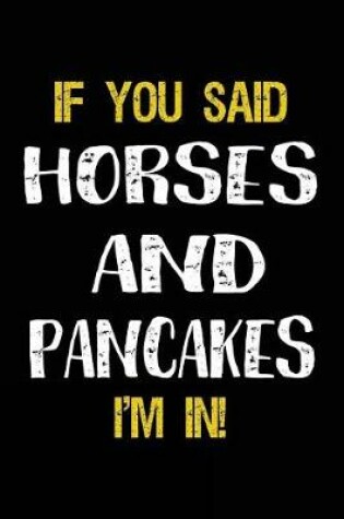 Cover of If You Said Horses And Pancakes I'm In