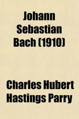 Cover of Johann Sebastian Bach; The Story of the Development of a Great Personality