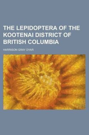 Cover of The Lepidoptera of the Kootenai District of British Columbia