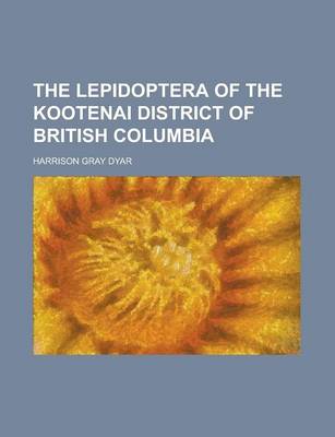 Book cover for The Lepidoptera of the Kootenai District of British Columbia