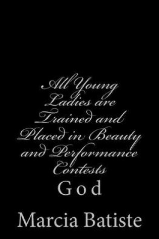 Cover of All Young Ladies are Trained and Placed in Beauty and Performance Contests