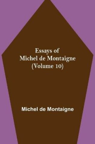 Cover of Essays of Michel de Montaigne (Volume 10)