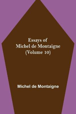 Book cover for Essays of Michel de Montaigne (Volume 10)