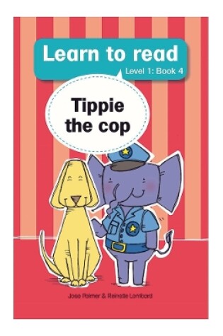 Cover of Learn to read (Level 1 Book 4): Tippie the cop