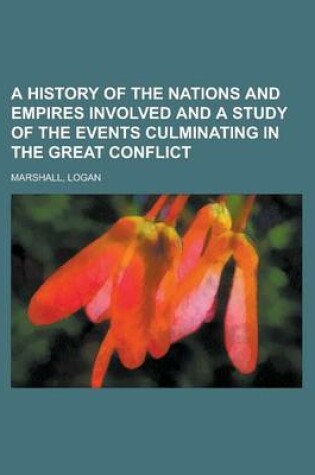 Cover of A History of the Nations and Empires Involved and a Study of the Events Culminating in the Great Conflict