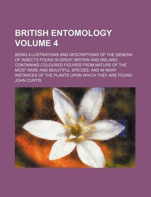 Book cover for British Entomology Volume 4; Being Illustrations and Descriptions of the Genera of Insects Found in Great Britain and Ireland