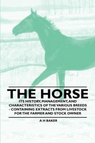 Cover of The Horse - Its History, Management, and Characteristics of the Various Breeds - Containing Extracts from Livestock for the Farmer and Stock Owner