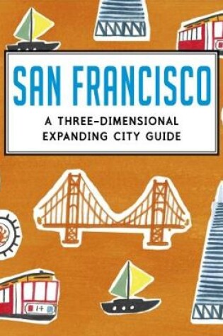 Cover of San Francisco: A Three-Dimensional Expanding City Guide