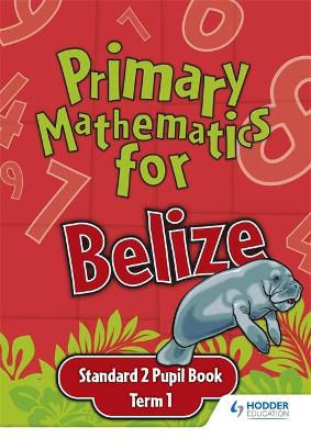 Book cover for Primary Mathematics for Belize Standard 2 Pupil's Book Term 1