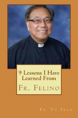 Cover of 9 Lessons I Have Learned From Fr. Felino