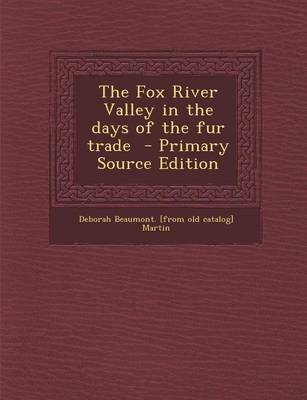 Book cover for The Fox River Valley in the Days of the Fur Trade - Primary Source Edition