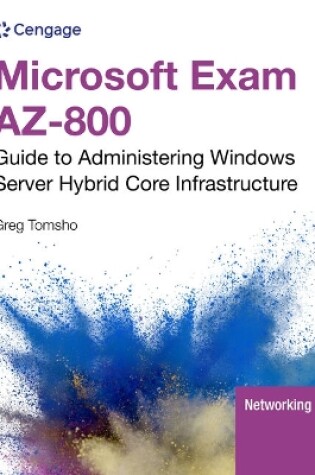 Cover of Microsoft Exam Az-800: Guide to Administering Windows Server Hybrid Core Infrastructure, Loose-Leaf Version