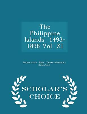 Book cover for The Philippine Islands 1493-1898 Vol. XI - Scholar's Choice Edition