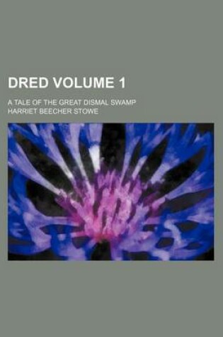 Cover of Dred Volume 1; A Tale of the Great Dismal Swamp