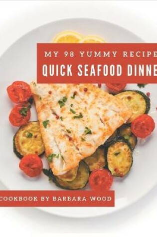Cover of My 98 Yummy Quick Seafood Dinner Recipes